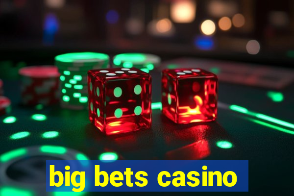 big bets casino