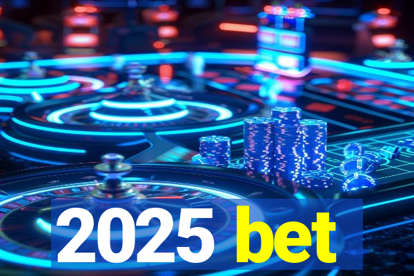 2025 bet