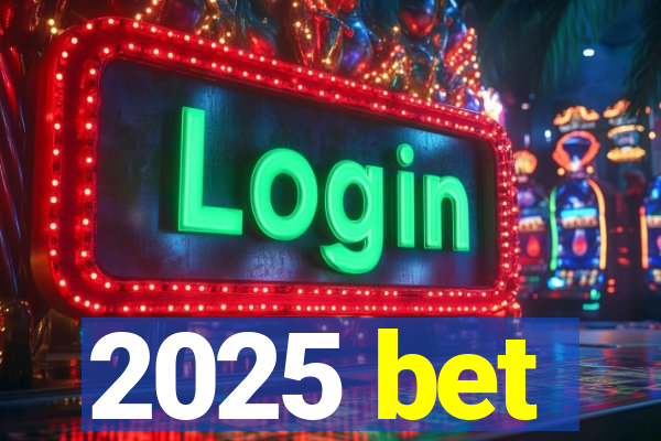 2025 bet