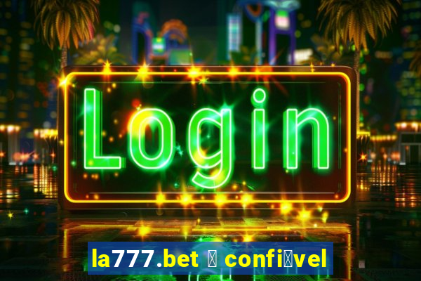 la777.bet 茅 confi谩vel