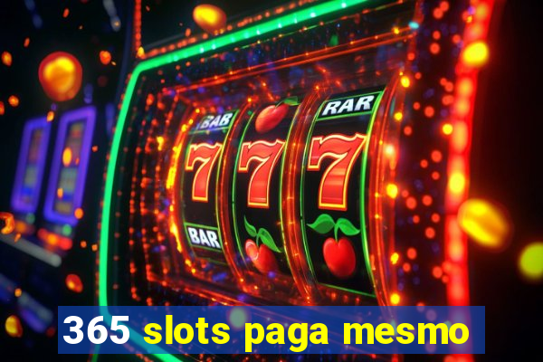 365 slots paga mesmo