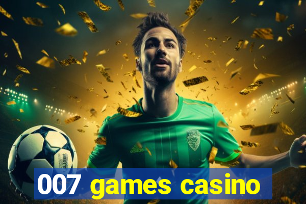 007 games casino