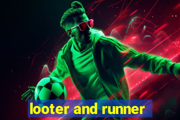 looter and runner