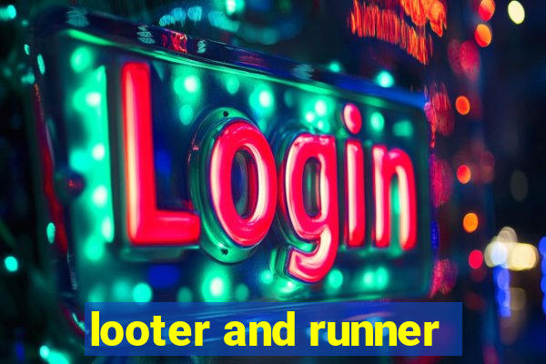 looter and runner