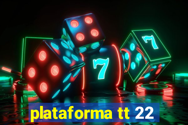 plataforma tt 22