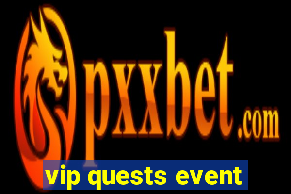 vip quests event