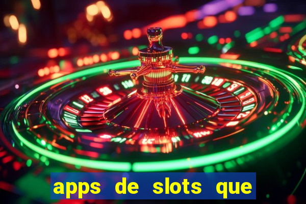 apps de slots que pagam dinheiro de verdade