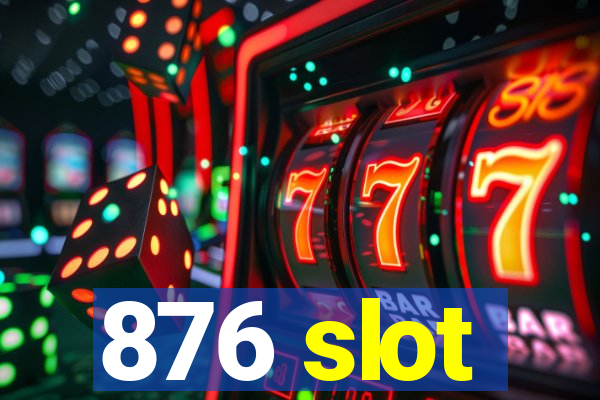 876 slot