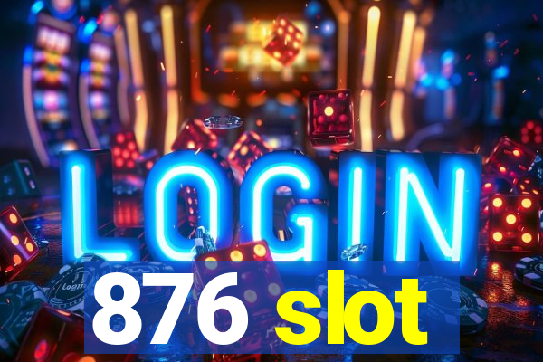 876 slot