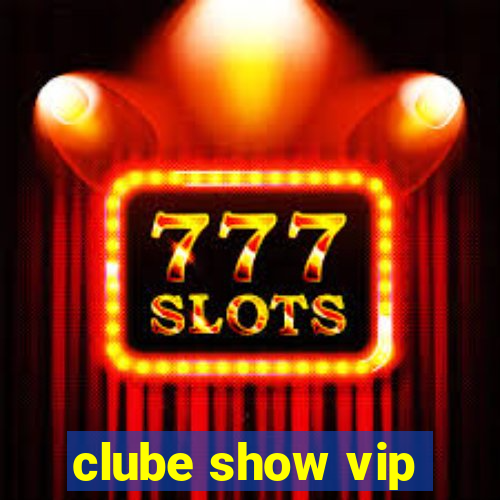 clube show vip