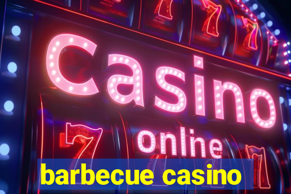 barbecue casino