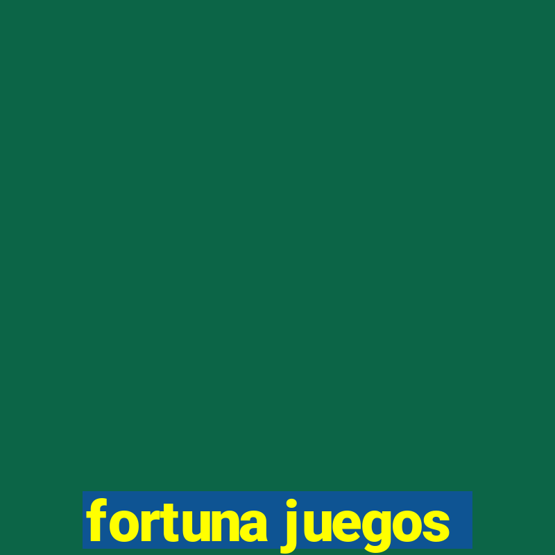 fortuna juegos