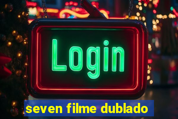 seven filme dublado