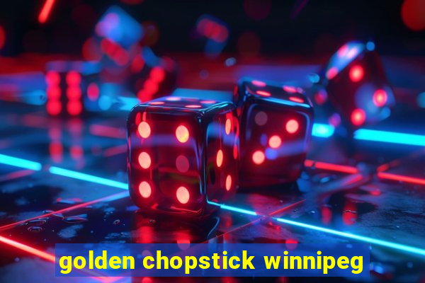 golden chopstick winnipeg