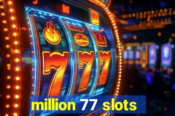 million 77 slots