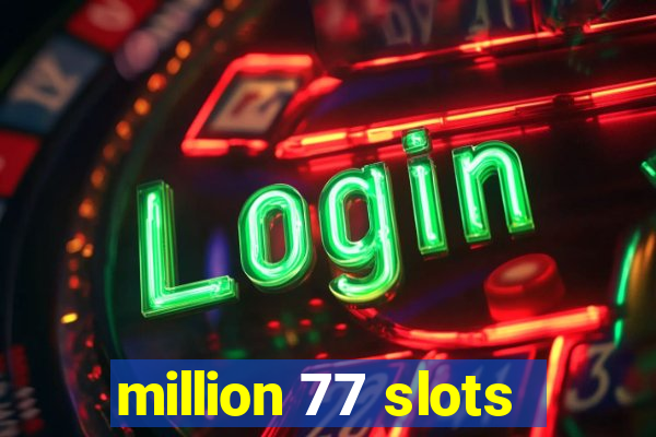 million 77 slots