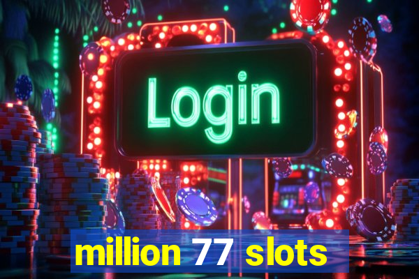 million 77 slots