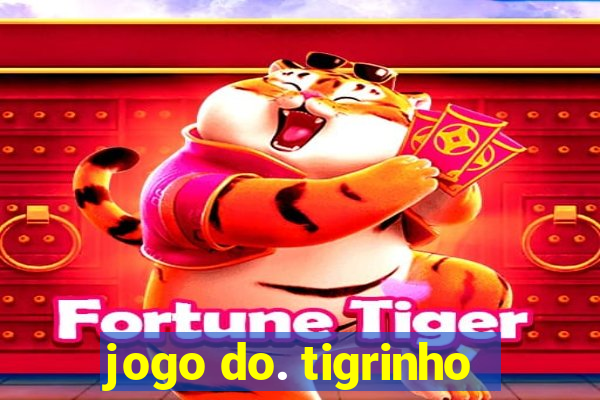 jogo do. tigrinho