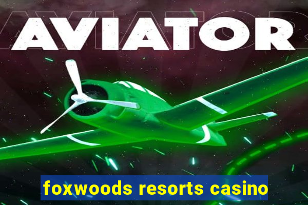 foxwoods resorts casino