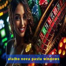 atalho nova pasta windows