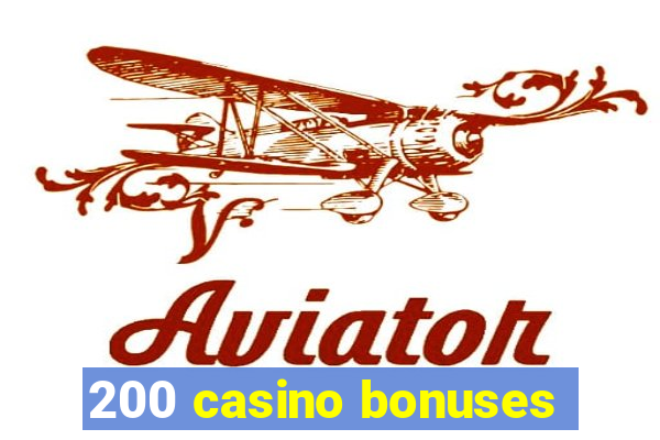 200 casino bonuses