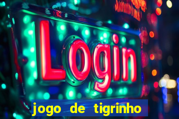 jogo de tigrinho para ganhar dinheiro