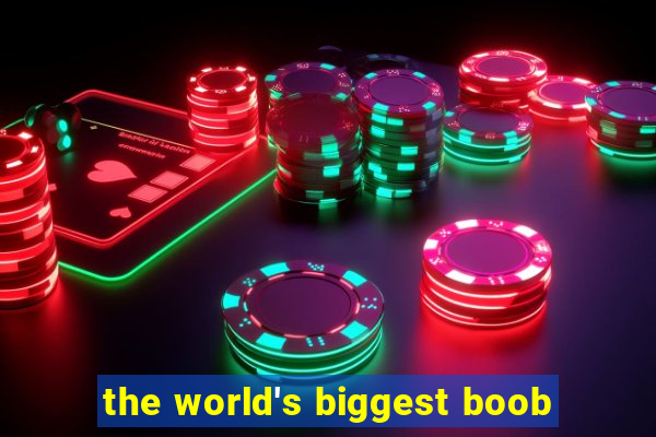 the world's biggest boob