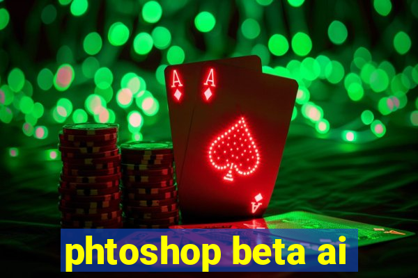 phtoshop beta ai