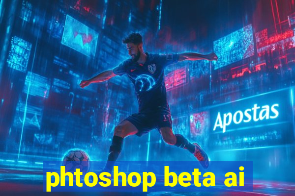 phtoshop beta ai