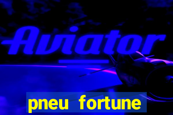 pneu fortune reclame aqui