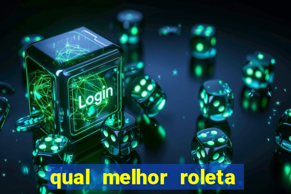 qual melhor roleta para jogar