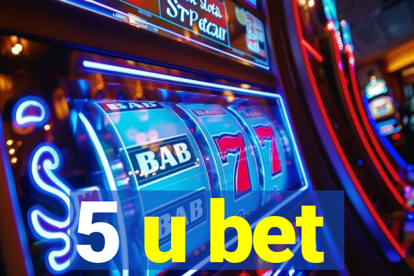 5 u bet