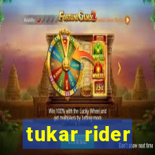 tukar rider