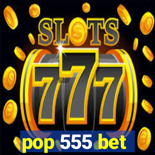 pop 555 bet