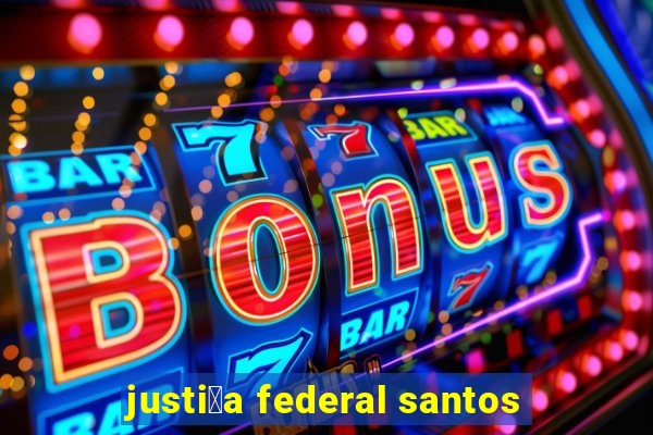 justi莽a federal santos