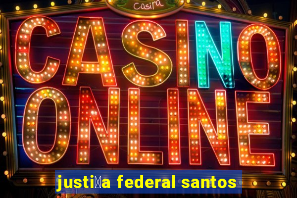 justi莽a federal santos