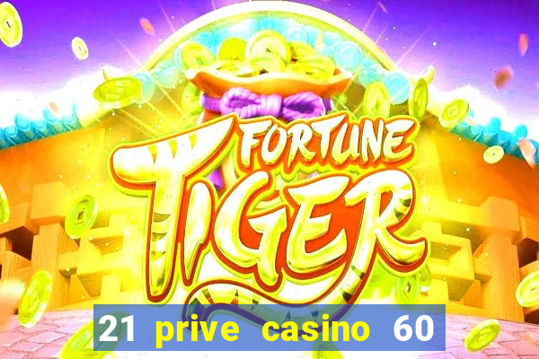 21 prive casino 60 free spins