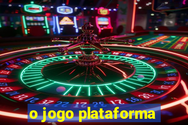 o jogo plataforma