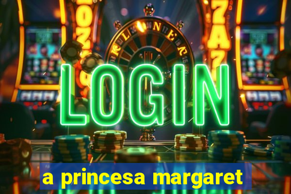 a princesa margaret