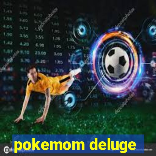 pokemom deluge