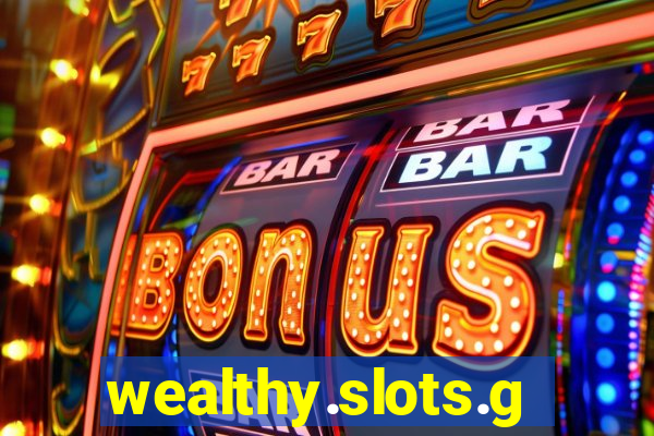 wealthy.slots.games