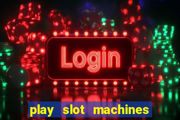 play slot machines for free no downloads