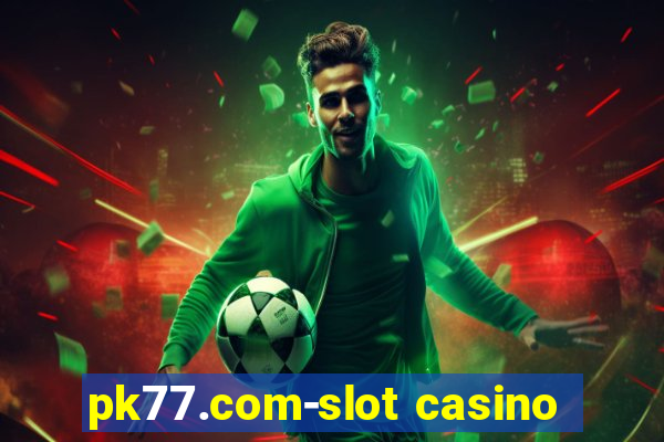 pk77.com-slot casino