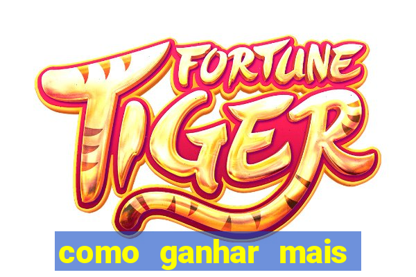 como ganhar mais dinheiro no jogo do tigre