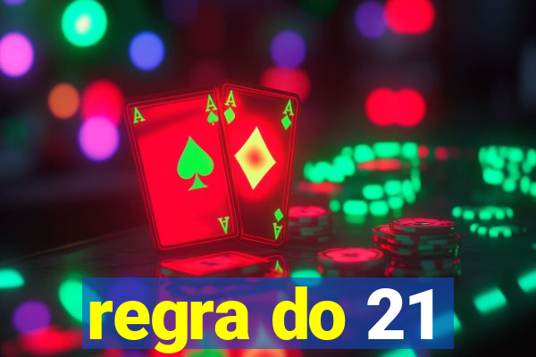 regra do 21