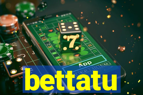 bettatu