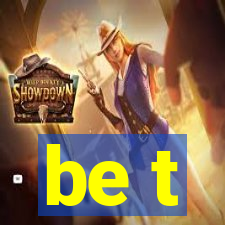 be t