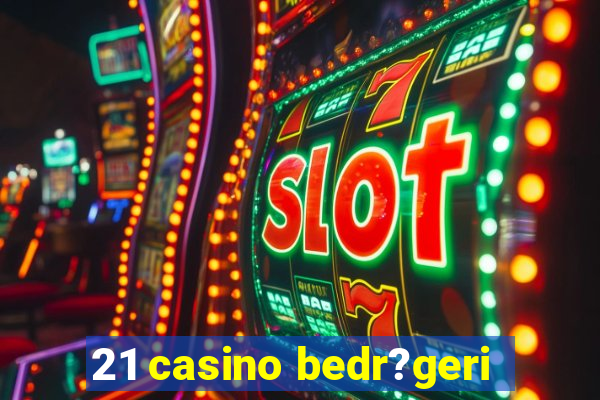 21 casino bedr?geri