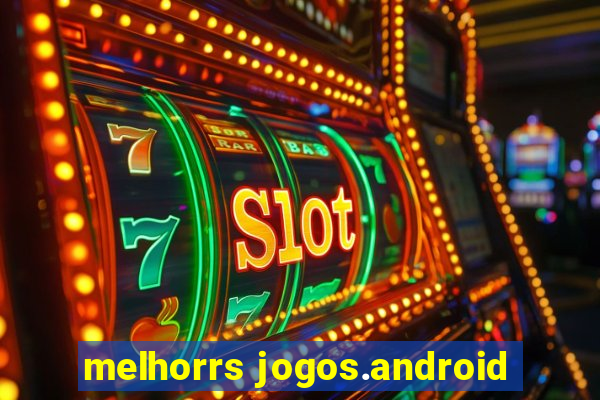 melhorrs jogos.android