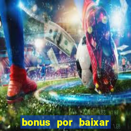 bonus por baixar app casino